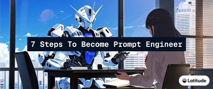 7 Steps To Become A Prompt Engineer